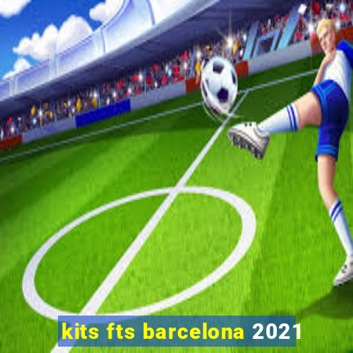 kits fts barcelona 2021