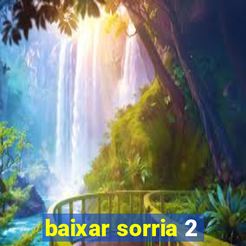 baixar sorria 2