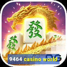 9464 casino world