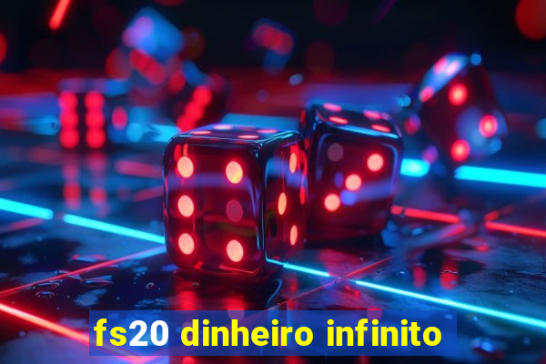 fs20 dinheiro infinito