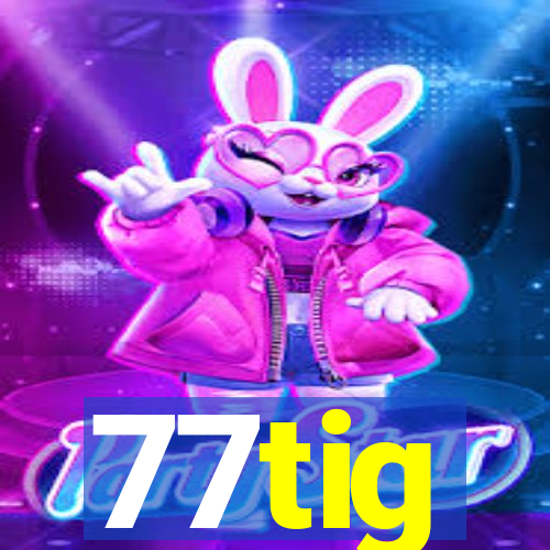 77tig