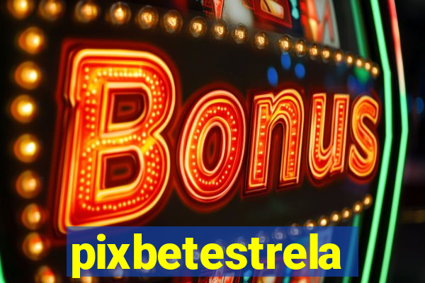 pixbetestrela