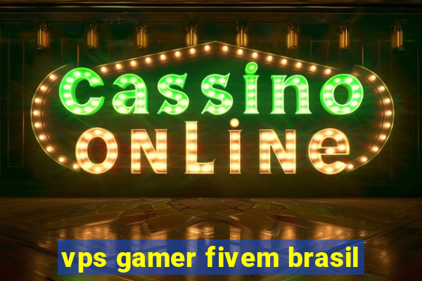 vps gamer fivem brasil