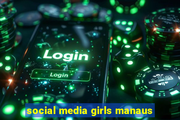 social media girls manaus