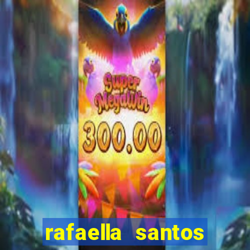 rafaella santos altura e peso