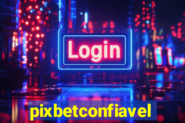 pixbetconfiavel