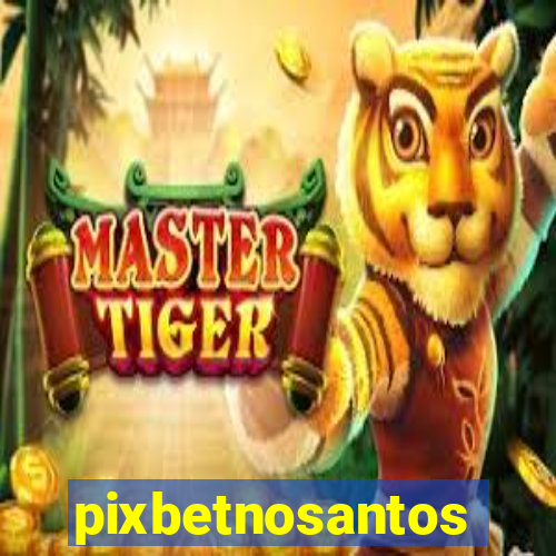 pixbetnosantos