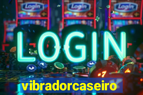 vibradorcaseiro