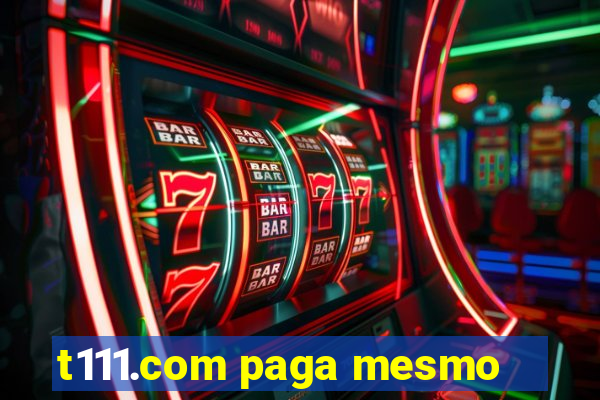 t111.com paga mesmo