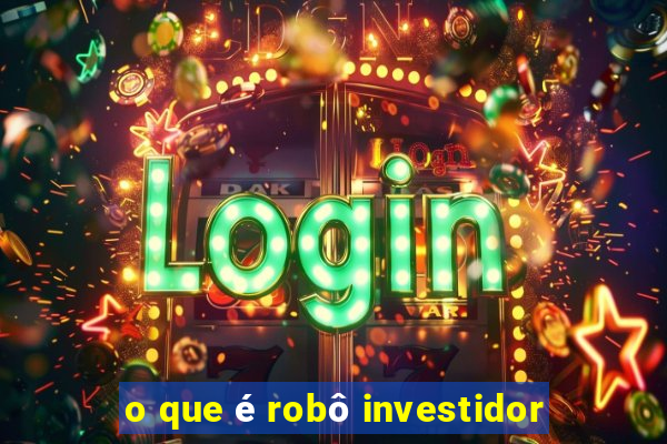 o que é robô investidor