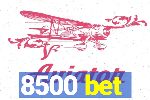 8500 bet