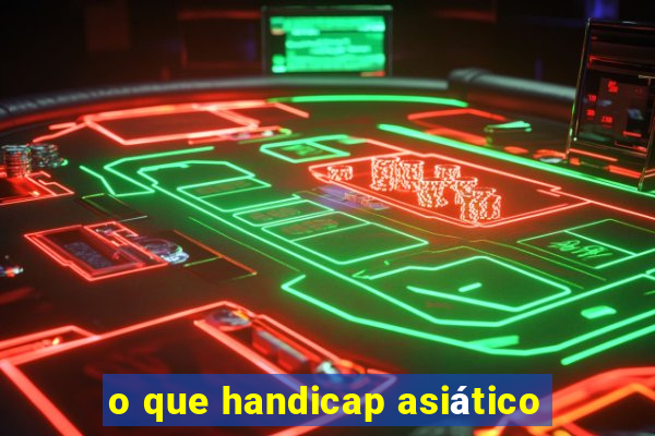 o que handicap asiático