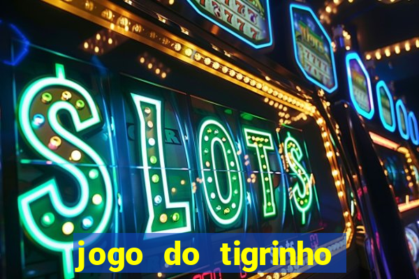 jogo do tigrinho que da bonus no cadastro