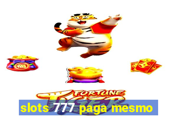 slots 777 paga mesmo