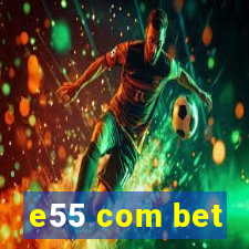 e55 com bet