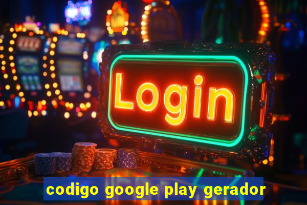 codigo google play gerador