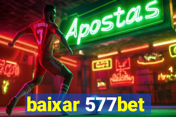 baixar 577bet