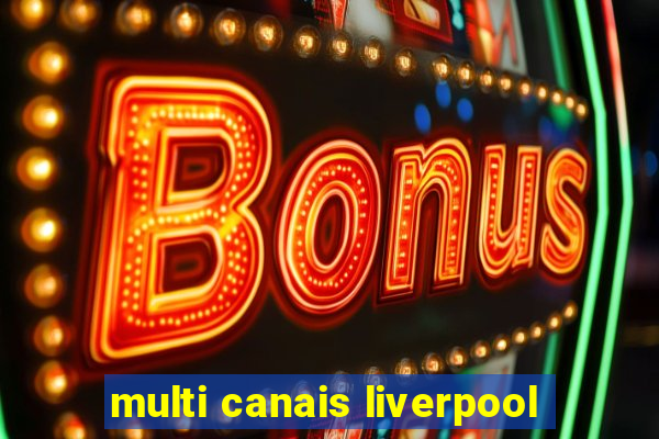 multi canais liverpool