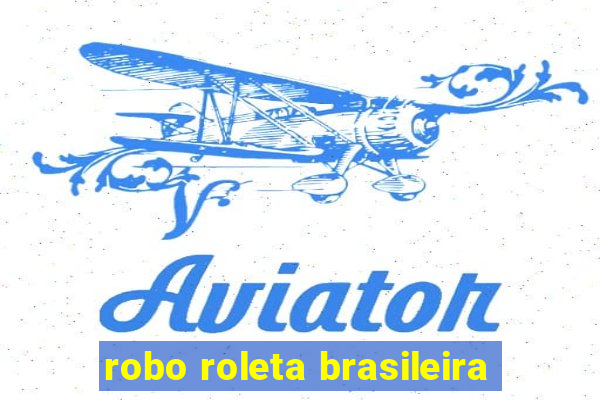 robo roleta brasileira