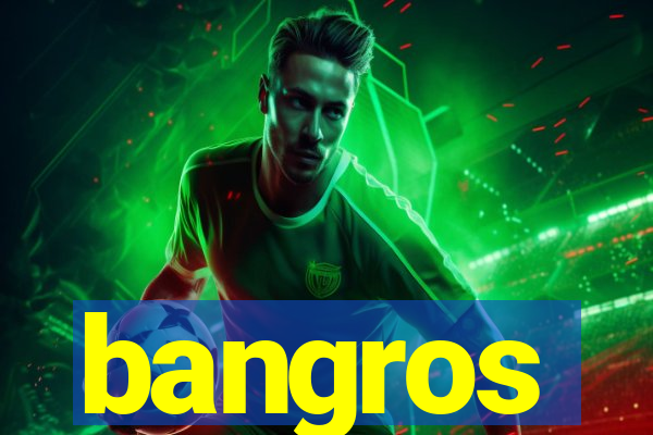 bangros