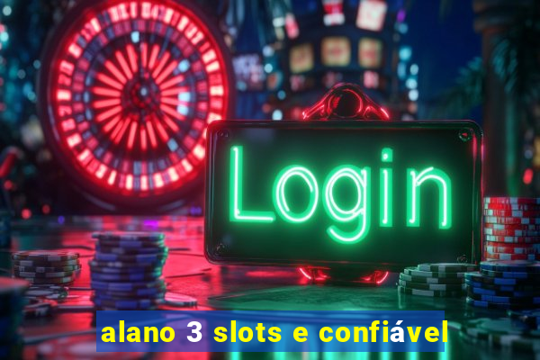 alano 3 slots e confiável