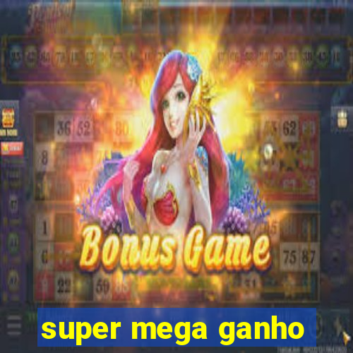 super mega ganho