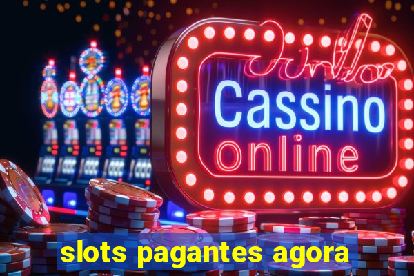 slots pagantes agora