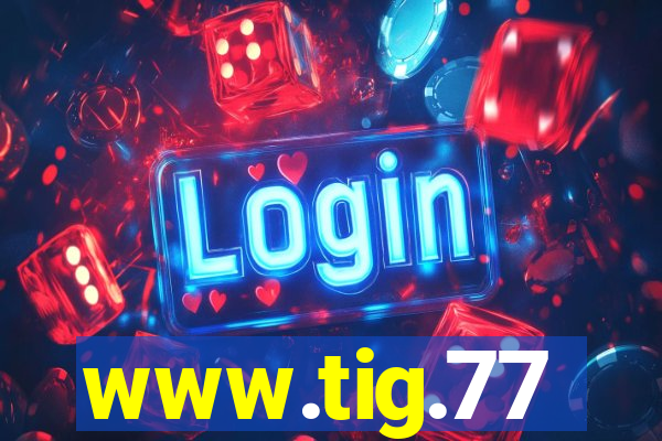 www.tig.77