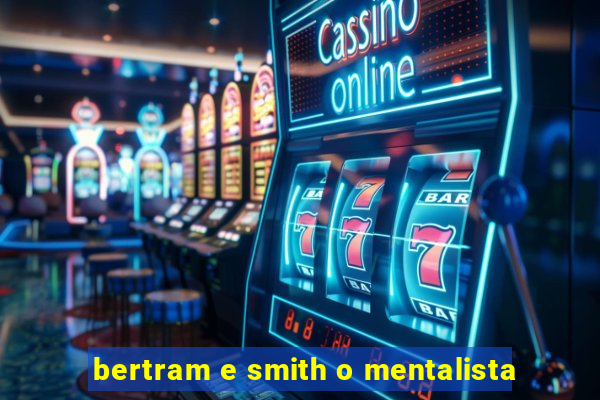 bertram e smith o mentalista