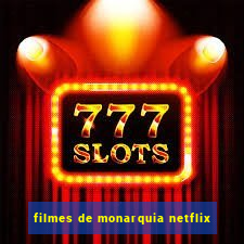 filmes de monarquia netflix