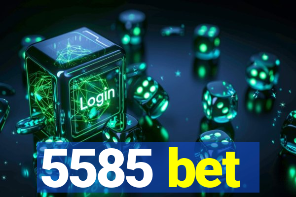 5585 bet