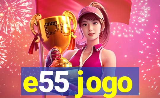 e55 jogo