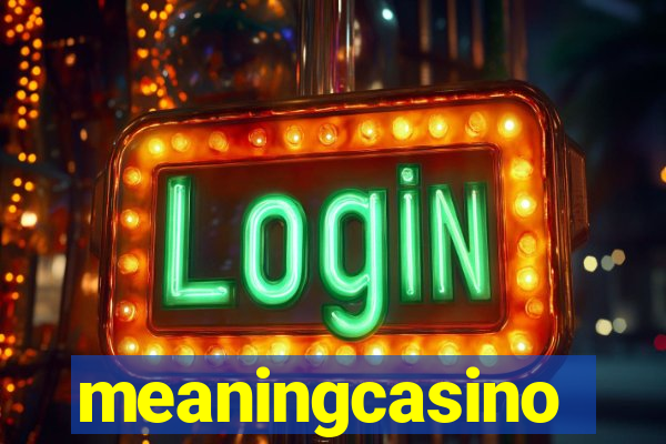 meaningcasino