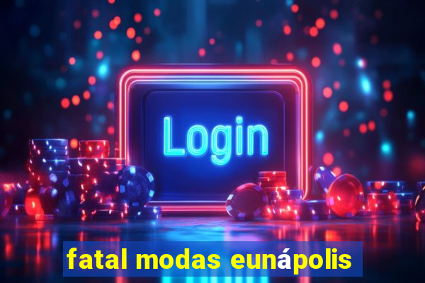 fatal modas eunápolis