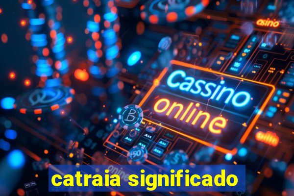 catraia significado