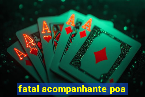 fatal acompanhante poa