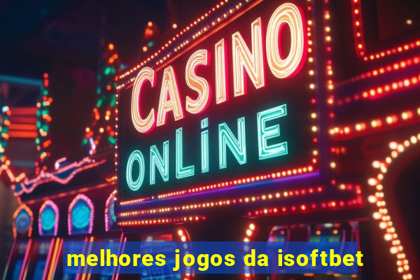 melhores jogos da isoftbet