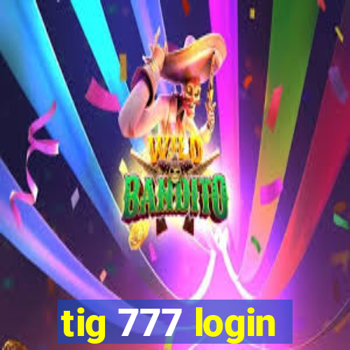 tig 777 login