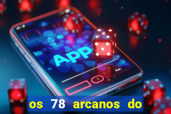 os 78 arcanos do tarot e seus significados