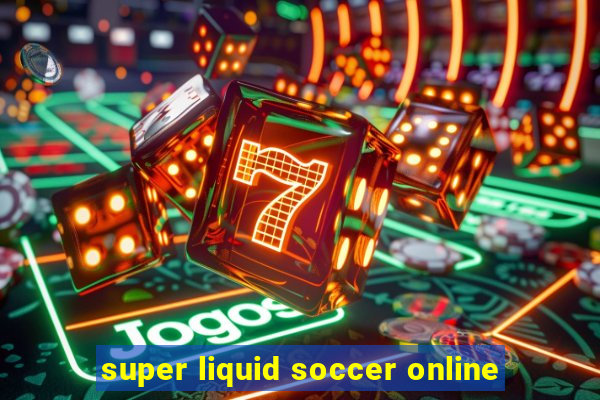 super liquid soccer online