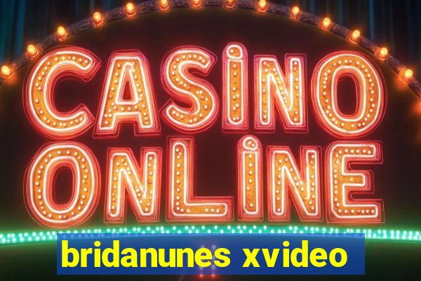 bridanunes xvideo