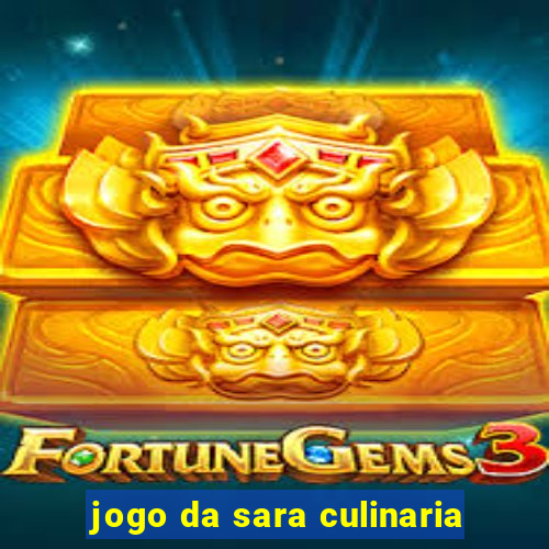 jogo da sara culinaria