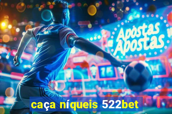 caça níqueis 522bet