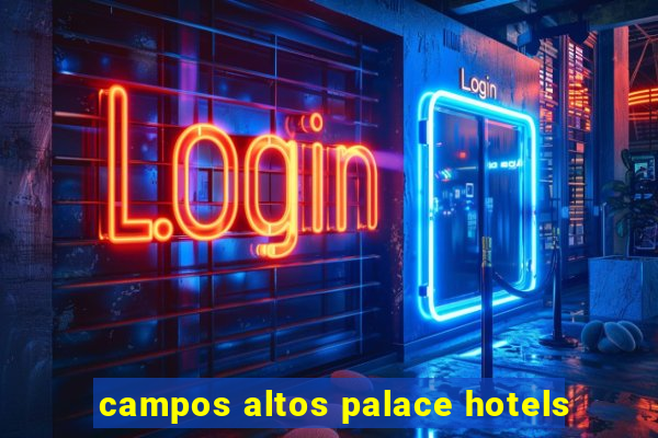 campos altos palace hotels