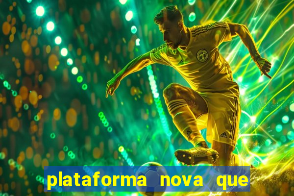 plataforma nova que ta pagando