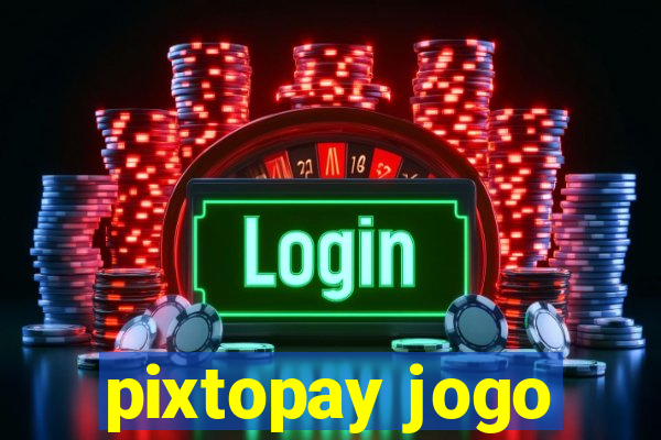 pixtopay jogo