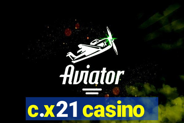 c.x21 casino