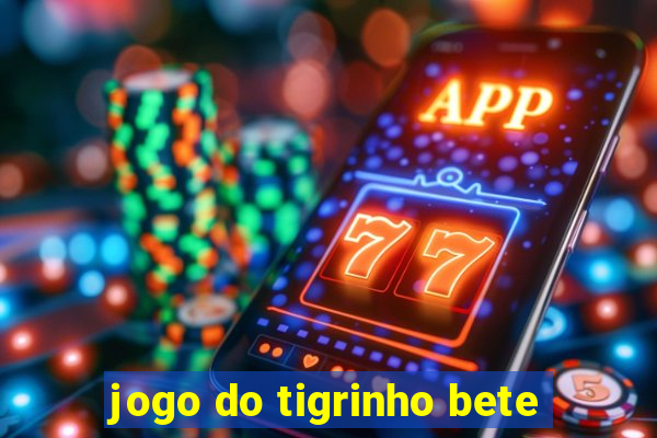 jogo do tigrinho bete