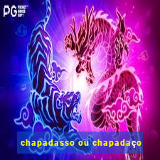 chapadasso ou chapadaço