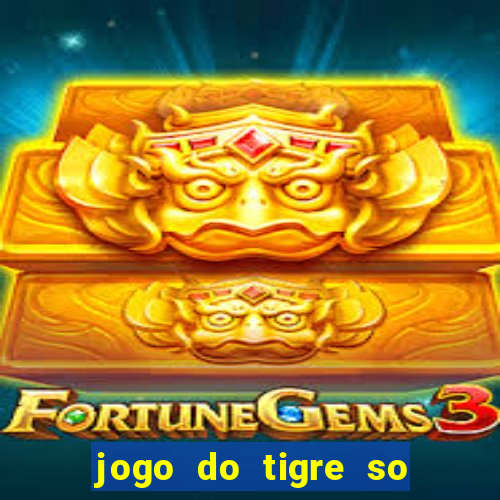 jogo do tigre so para brincar